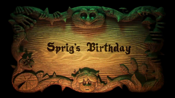 6 В серия 3 сезона Sprig's Birthday / День рождения Сприг